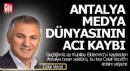 Antalya medyacının acı günü, Celal Vecel hayatını kaybetti