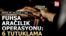 Antalya merkezli 3 ilde ‘fuhşa aracılık’ operasyonu: 6 tutuklama