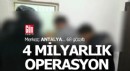 Antalya merkezli 4 milyarlık operasyon; 68 gözaltı