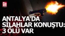 Antalya'nın Serik İlçesi'ndeki kavgada silahlar konuştu: 3 ölü
