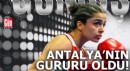 Antalya'nın gururu oldu