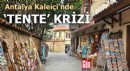 Antalya'nın tarihi ve turistik merkezi Kaleiçi'nde 'tente' krizi