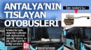 Antalya'nın tıslayan, ıslık çalan ve patlamalı halk otobüsleri bıktırdı