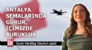 Antalya semalarında gurur, içimizde burukluk