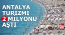 Antalya turizmi 2 milyonu aştı