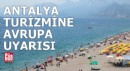 Antalya turizmine Avrupa uyarısı