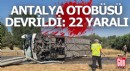Antalya'ya gelen yolcu otobüsü devrildi; 22 yaralı var
