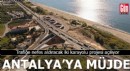 Antalya'ya müjde! Trafiğe nefes aldıracak iki karayolu projesi açılıyor