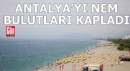 Antalya'yı nem bulutları kapladı