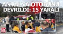 Antalya yolcu otobüsü devrildi; 15 yaralı