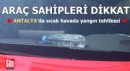 Antalyalı araç sahipleri dikkat! Sıcak havada yangın tehlikesi