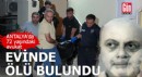 Antalyalı avukat evinde ölü bulundu