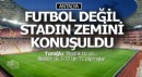 Antalyaspor-Galatasaray maçında futboldan çok zemin ve bilet fiyatları konuşuldu