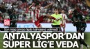 Antalyaspor Süper Lig'e veda etti