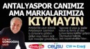 Antalyaspor canımız ama markalarımıza kıymayın