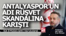 Antalyaspor'un adı rüşvet skandalına karıştı