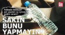 Arabada bekleyen pet şişeden su içmek neden zararlı?