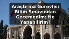 Araştırma Görevlisi Bilim Sınavından Geçemedim: Ne Yapabilirim?