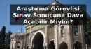 Araştırma Görevlisi Sınav Sonucuna Dava Açabilir Miyim?