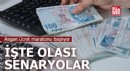 Asgari ücret maratonu başlıyor... İşte olası senaryolar