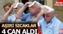 Aşırı sıcaklar 4 can aldı