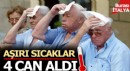 Aşırı sıcaklar 4 can aldı