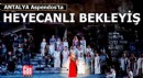 Aspendos'ta heyecanlı bekleyiş