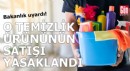 Bakanlık uyardı: O temizlik ürününün satışı yasaklandı