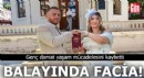 Balayında facia! Genç damat yaşam mücadelesini kaybetti