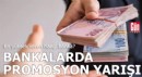 Bankalarda promosyon yarışı: En yüksek veren hangi banka?