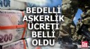 Bedelli askerlik ücreti belli oldu
