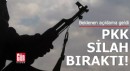 Beklenen açıklama geldi: PKK silah bıraktı!
