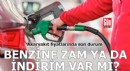 Benzine zam ya da indirim var mı?
