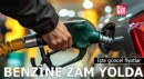 Benzine zam yolda: İşte güncel fiyatlar