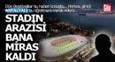 Beşiktaş Stadı'nın arazisi benim diyen Antalyalı kim?