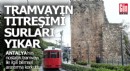 Bilimsel rapor korkuttu; Nostaljik tramvayın yarattığı sarsıntı burçları yıkabilir
