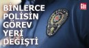 Binlerce polisin görev yeri değişti