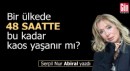 Bir ülkede 48 saatte bu kadar kaos yaşanır mı?