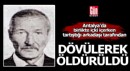 Birlikte içki içerken tartıştığı arkadaşı tarafından dövülerek öldürüldü