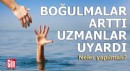 Boğulmalar arttı, uzmanlar uyardı