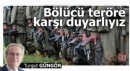 Bölücü teröre karşı duyarlıyız