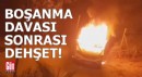 Boşanma davası sonrası dehşet