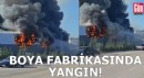 Boya fabrikasında yangın çıktı