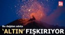 Bu dağdan adeta altın fışkırıyor