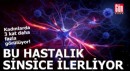 Bu hastalık sessizce ilerliyor