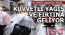 Bu illerde yaşayanlar dikkat! Yağış ve fırtına geliyor