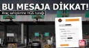 Bu mesaja dikkat! Araç sahiplerine HGS tuzağı