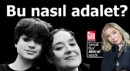 Bu nasıl bir adalet?..