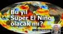 Bu yıl Süper El Nio olacak mı?