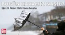 Bugün havamız nasıl? İşte 24 Nisan 2026 hava durumu raporu